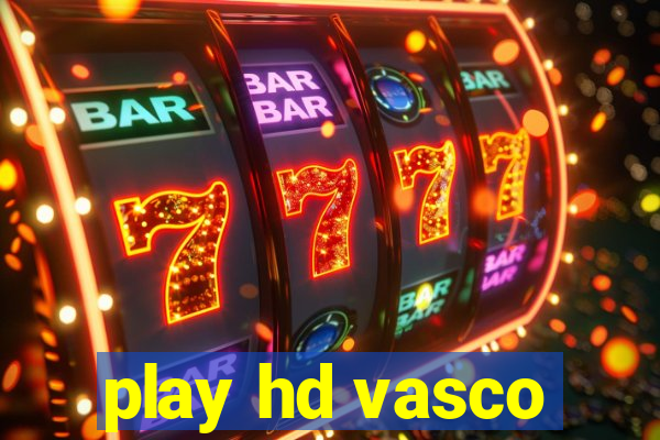 play hd vasco